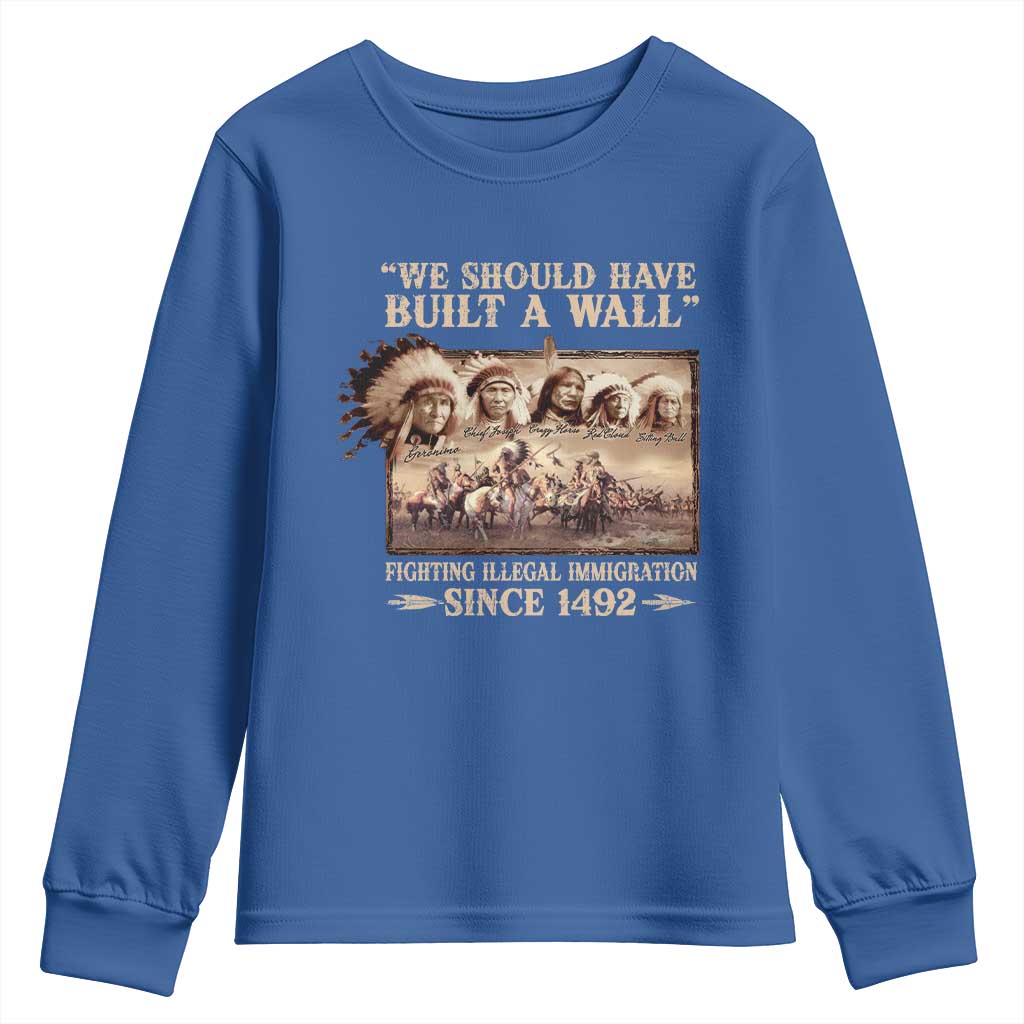 We Should Have Built A Wall Fighting Illegal Immigration Since 1492 Youth Sweatshirt Native American - Wonder Print Shop