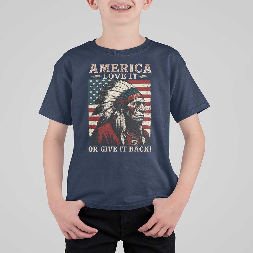 America Love It Or Give It Back T Shirt For Kid Native American Chiefs Vintage USA Flag - Wonder Print Shop