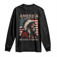 America Love It Or Give It Back Long Sleeve Shirt Native American Chiefs Vintage USA Flag - Wonder Print Shop
