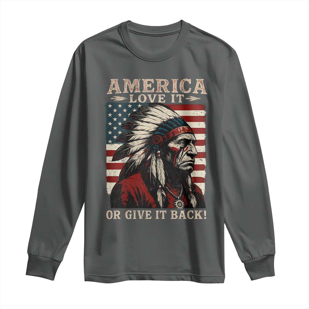 America Love It Or Give It Back Long Sleeve Shirt Native American Chiefs Vintage USA Flag - Wonder Print Shop