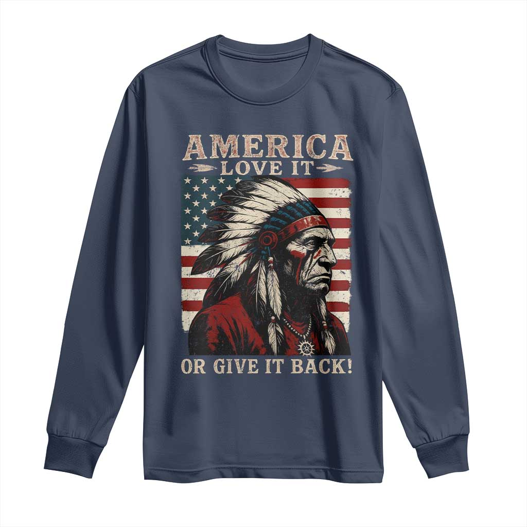 America Love It Or Give It Back Long Sleeve Shirt Native American Chiefs Vintage USA Flag - Wonder Print Shop
