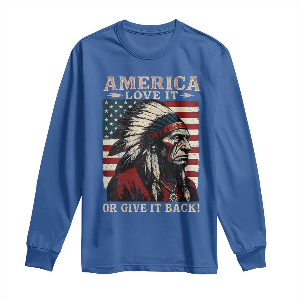 America Love It Or Give It Back Long Sleeve Shirt Native American Chiefs Vintage USA Flag - Wonder Print Shop