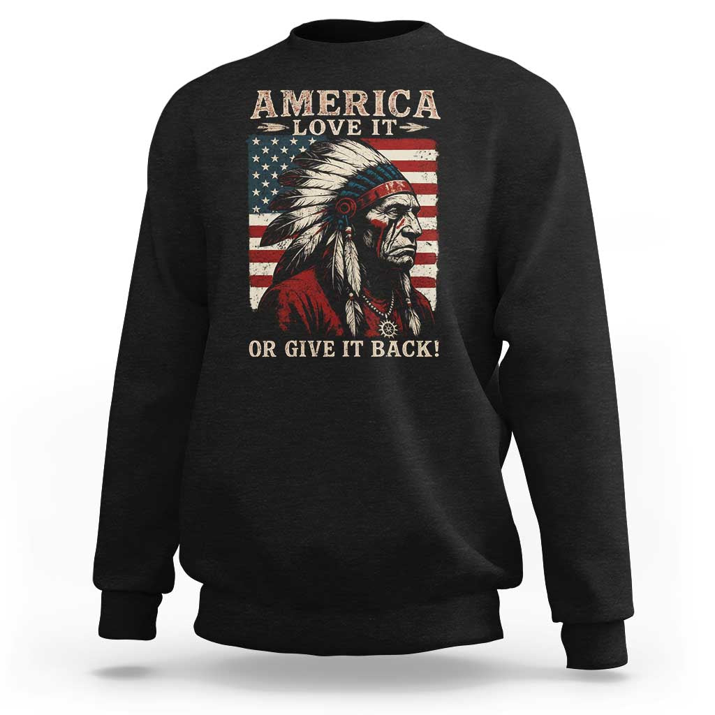 America Love It Or Give It Back Sweatshirt Native American Chiefs Vintage USA Flag - Wonder Print Shop