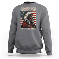 America Love It Or Give It Back Sweatshirt Native American Chiefs Vintage USA Flag - Wonder Print Shop