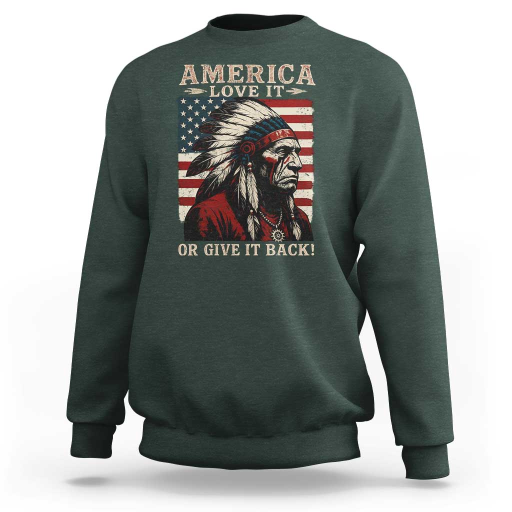 America Love It Or Give It Back Sweatshirt Native American Chiefs Vintage USA Flag - Wonder Print Shop