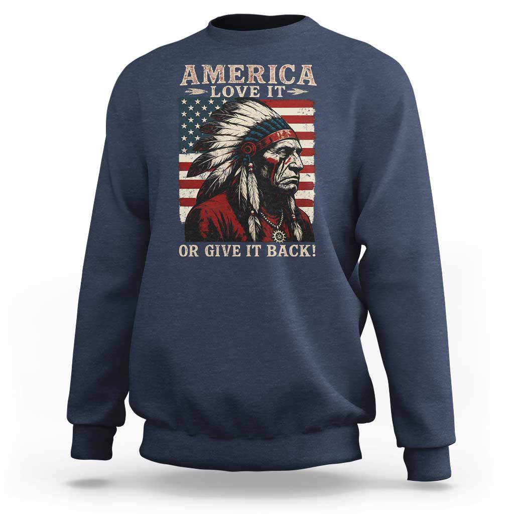 America Love It Or Give It Back Sweatshirt Native American Chiefs Vintage USA Flag - Wonder Print Shop