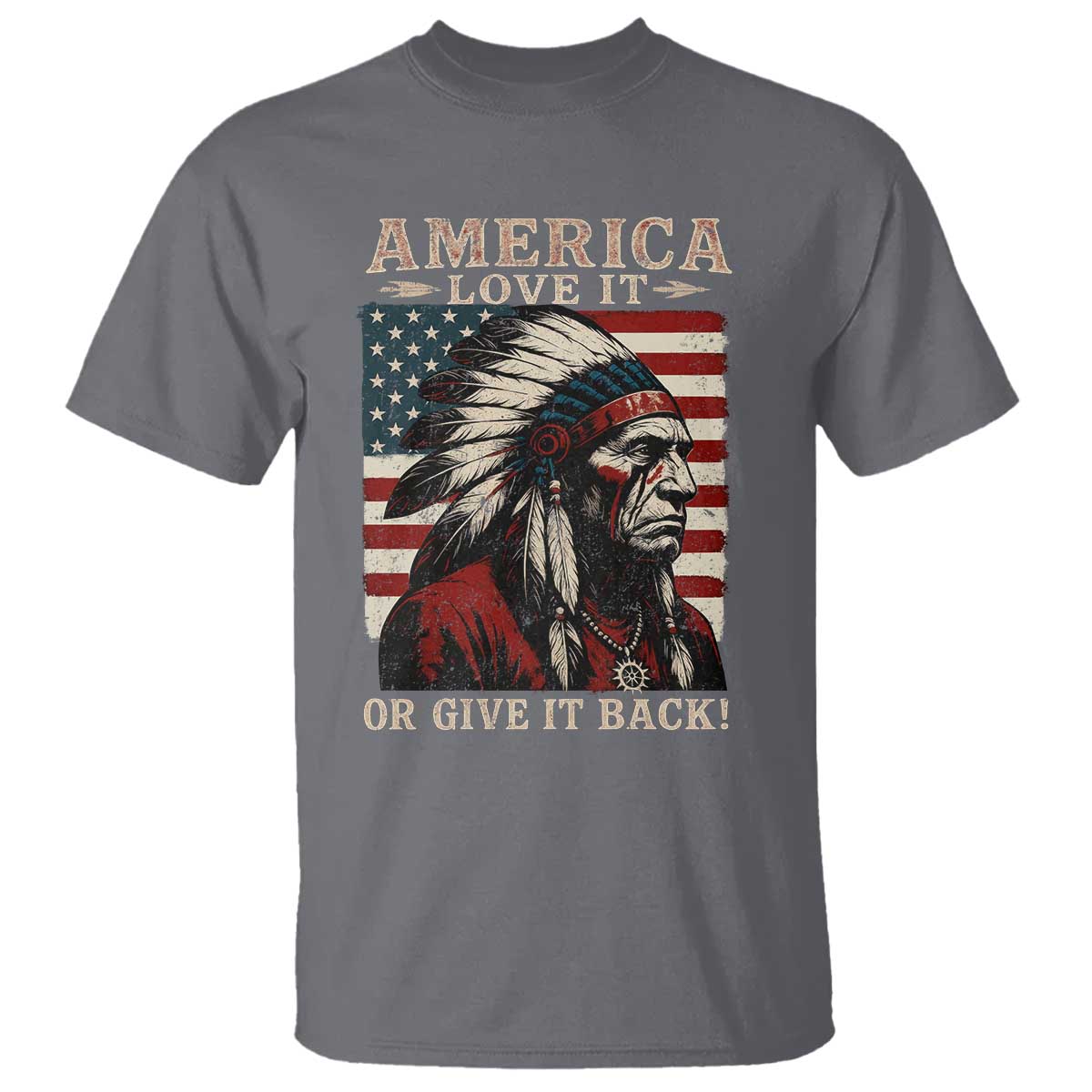America Love It Or Give It Back T Shirt Native American Chiefs Vintage USA Flag - Wonder Print Shop