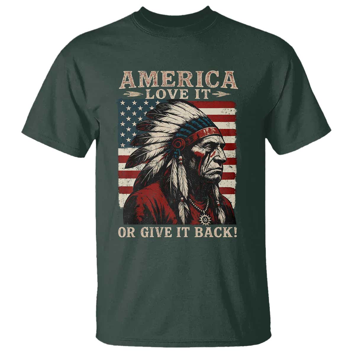 America Love It Or Give It Back T Shirt Native American Chiefs Vintage USA Flag - Wonder Print Shop