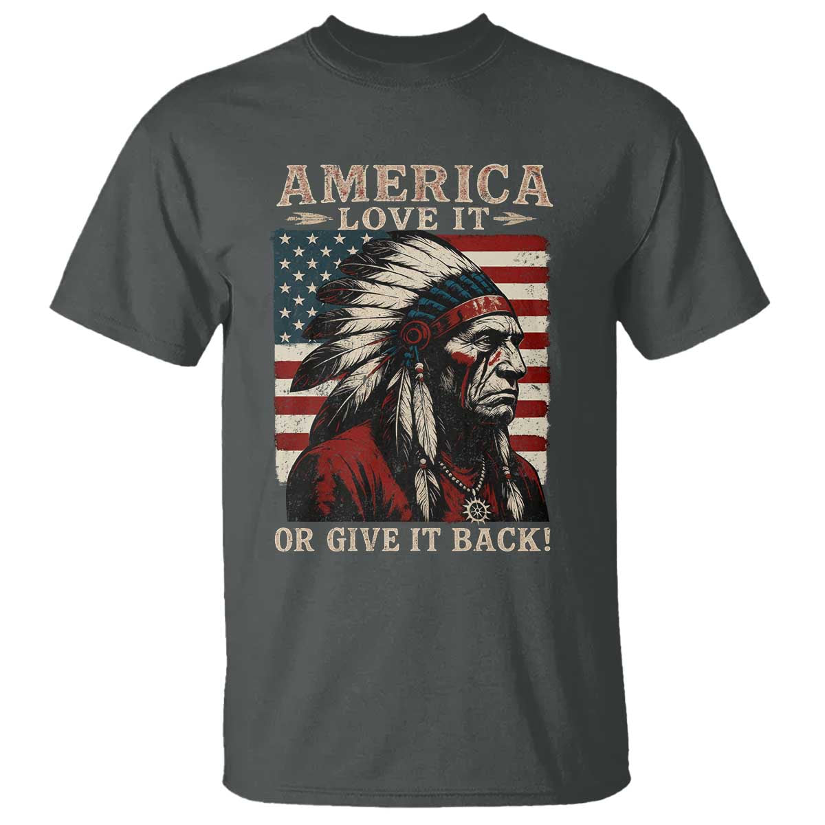 America Love It Or Give It Back T Shirt Native American Chiefs Vintage USA Flag - Wonder Print Shop