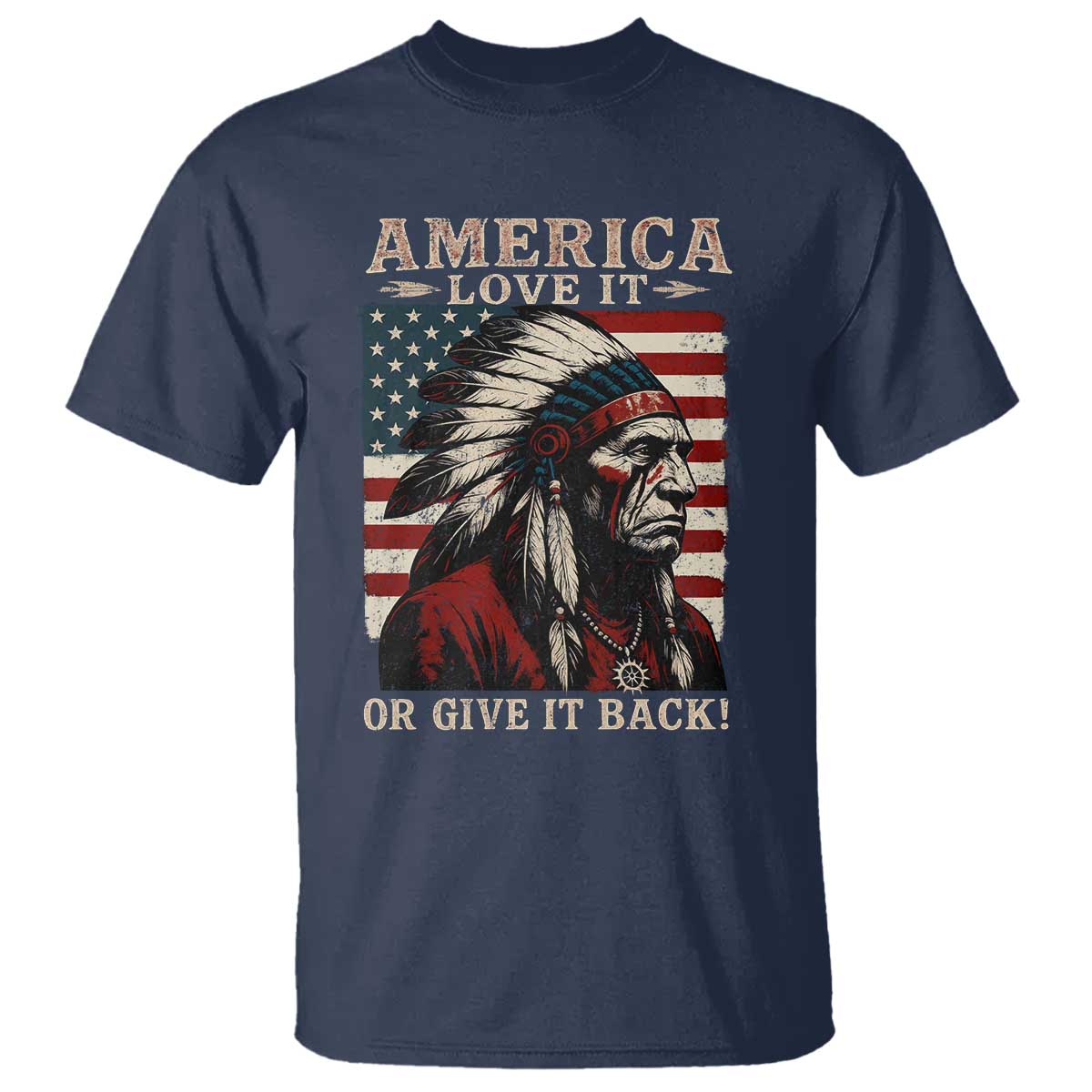 America Love It Or Give It Back T Shirt Native American Chiefs Vintage USA Flag - Wonder Print Shop