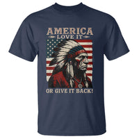 America Love It Or Give It Back T Shirt Native American Chiefs Vintage USA Flag - Wonder Print Shop