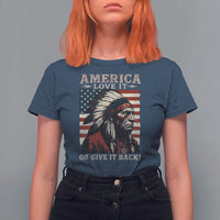 America Love It Or Give It Back T Shirt For Women Native American Chiefs Vintage USA Flag - Wonder Print Shop