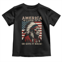 America Love It Or Give It Back Toddler T Shirt Native American Chiefs Vintage USA Flag - Wonder Print Shop