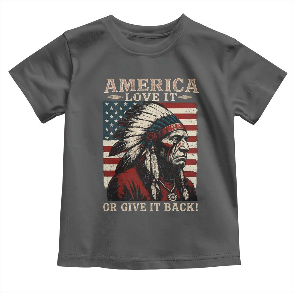America Love It Or Give It Back Toddler T Shirt Native American Chiefs Vintage USA Flag - Wonder Print Shop