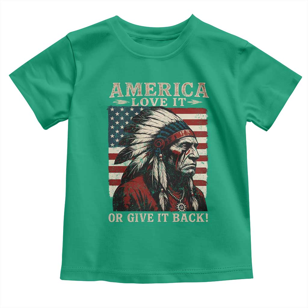 America Love It Or Give It Back Toddler T Shirt Native American Chiefs Vintage USA Flag - Wonder Print Shop