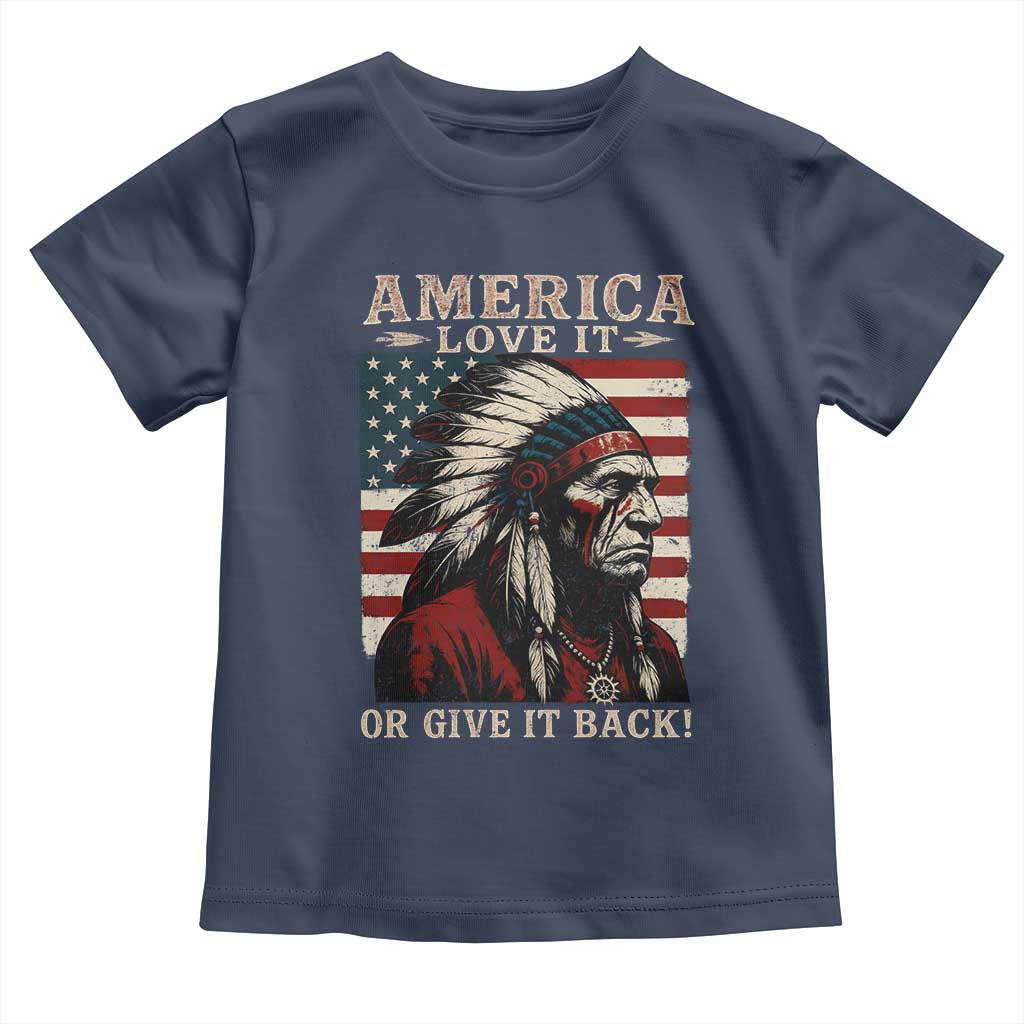 America Love It Or Give It Back Toddler T Shirt Native American Chiefs Vintage USA Flag - Wonder Print Shop