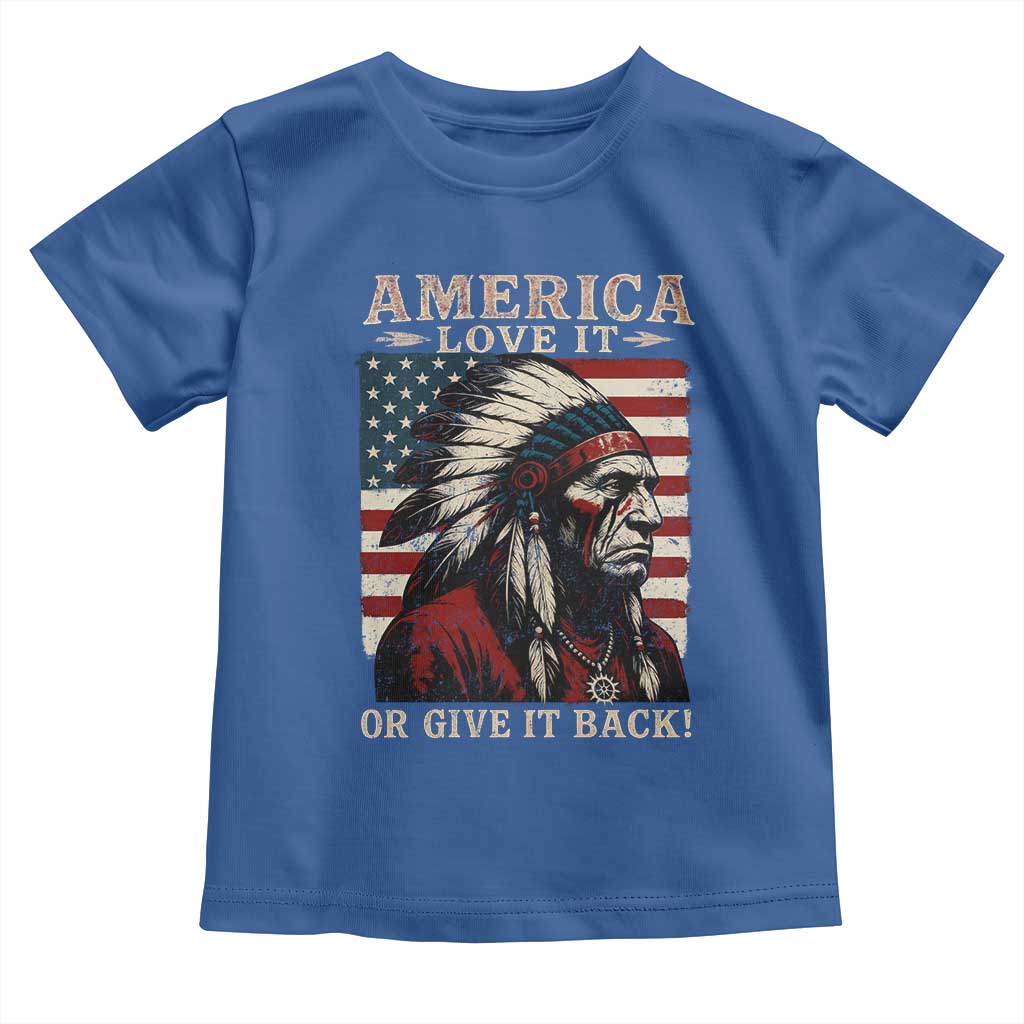 America Love It Or Give It Back Toddler T Shirt Native American Chiefs Vintage USA Flag - Wonder Print Shop