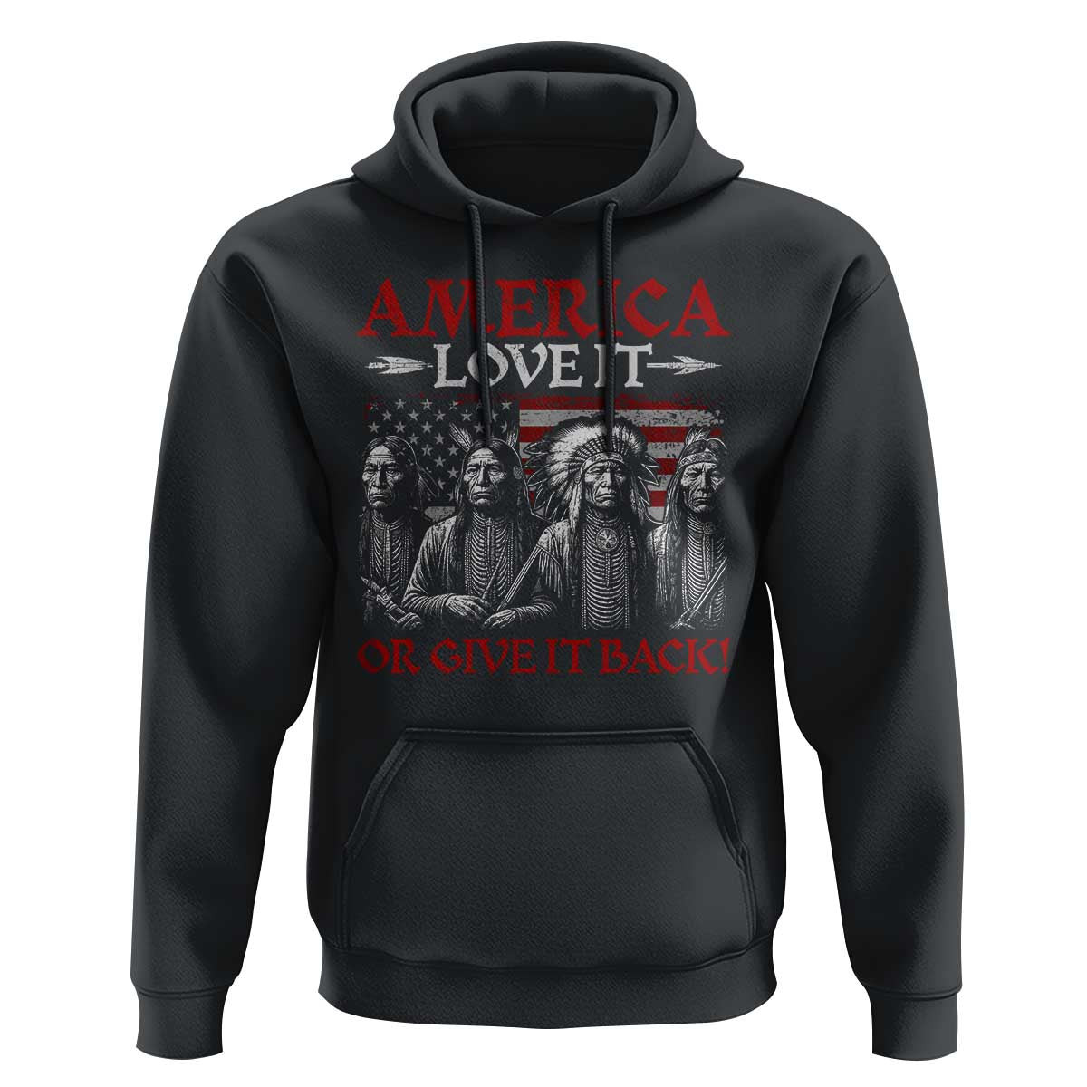 America Love It Or Give It Back Hoodie Native American Chiefs USA Flag - Wonder Print Shop
