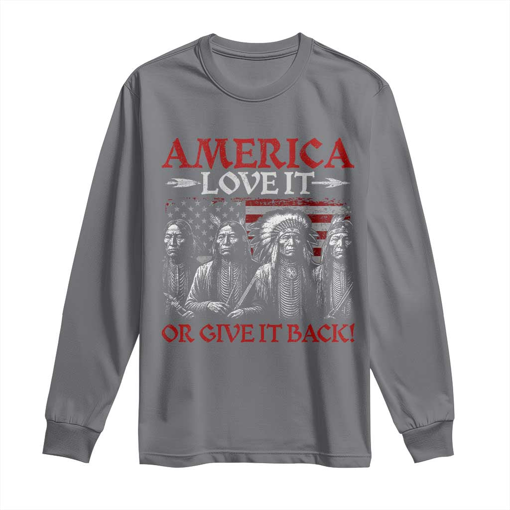 America Love It Or Give It Back Long Sleeve Shirt Native American Chiefs USA Flag - Wonder Print Shop