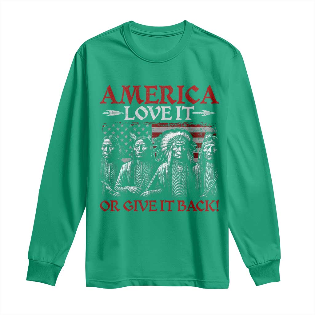 America Love It Or Give It Back Long Sleeve Shirt Native American Chiefs USA Flag - Wonder Print Shop