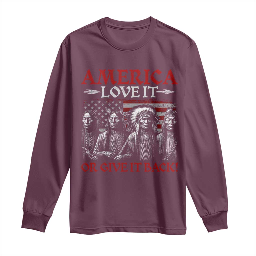 America Love It Or Give It Back Long Sleeve Shirt Native American Chiefs USA Flag - Wonder Print Shop