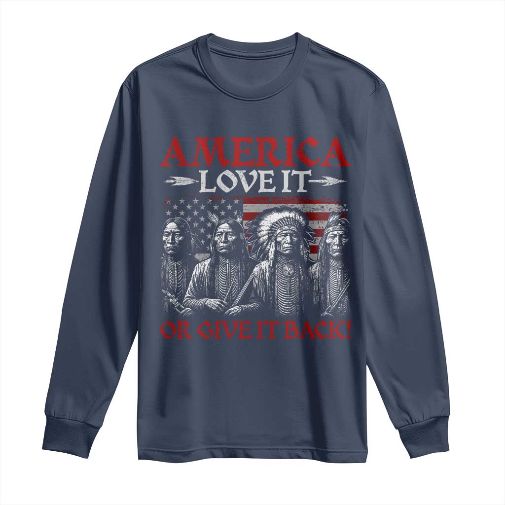 America Love It Or Give It Back Long Sleeve Shirt Native American Chiefs USA Flag - Wonder Print Shop