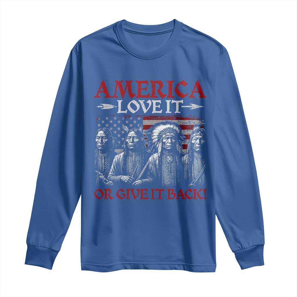 America Love It Or Give It Back Long Sleeve Shirt Native American Chiefs USA Flag - Wonder Print Shop