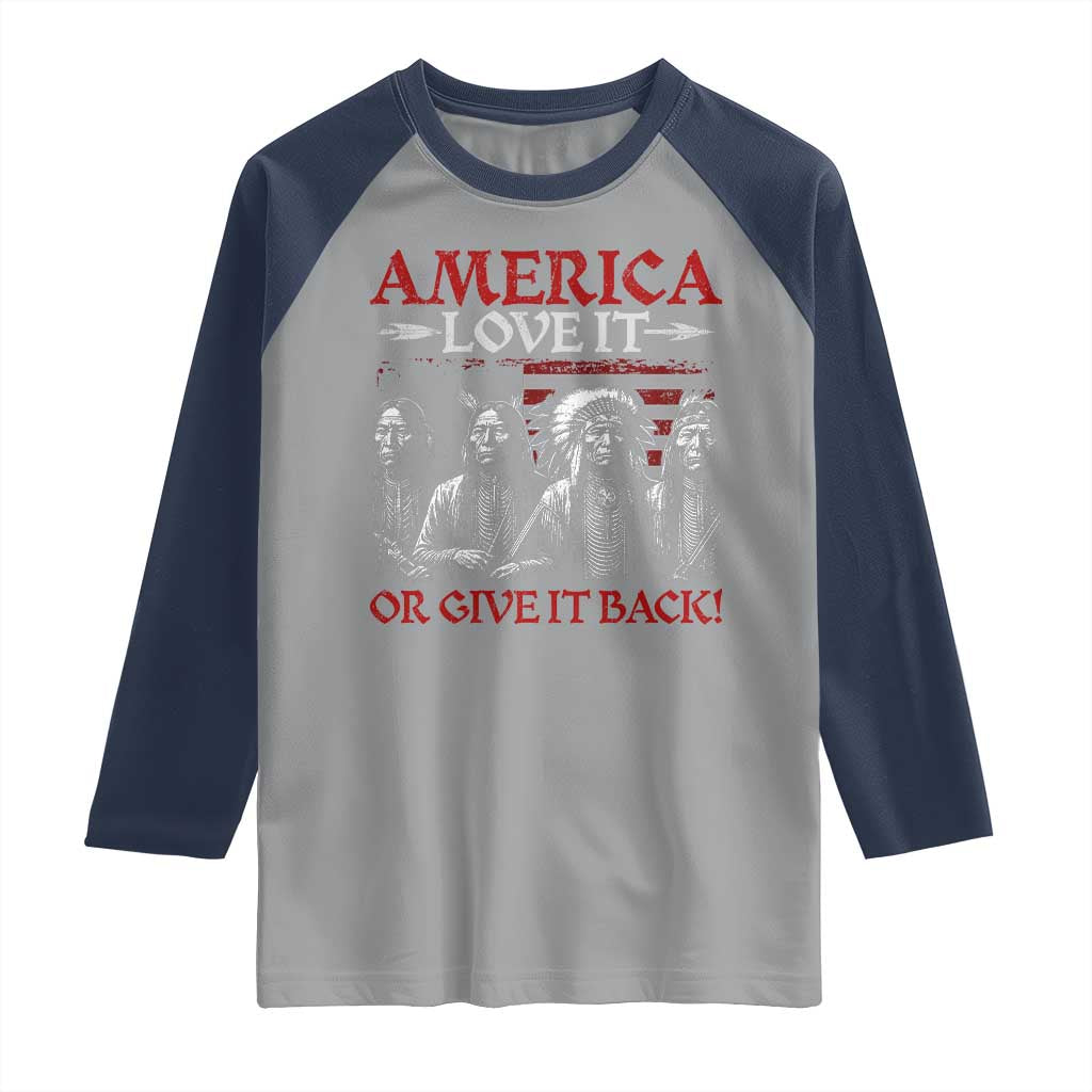 America Love It Or Give It Back Raglan Shirt Native American Chiefs USA Flag - Wonder Print Shop