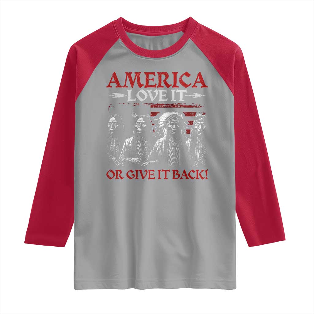 America Love It Or Give It Back Raglan Shirt Native American Chiefs USA Flag - Wonder Print Shop