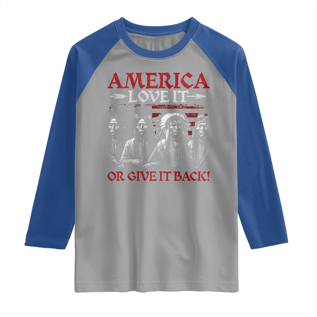 America Love It Or Give It Back Raglan Shirt Native American Chiefs USA Flag - Wonder Print Shop