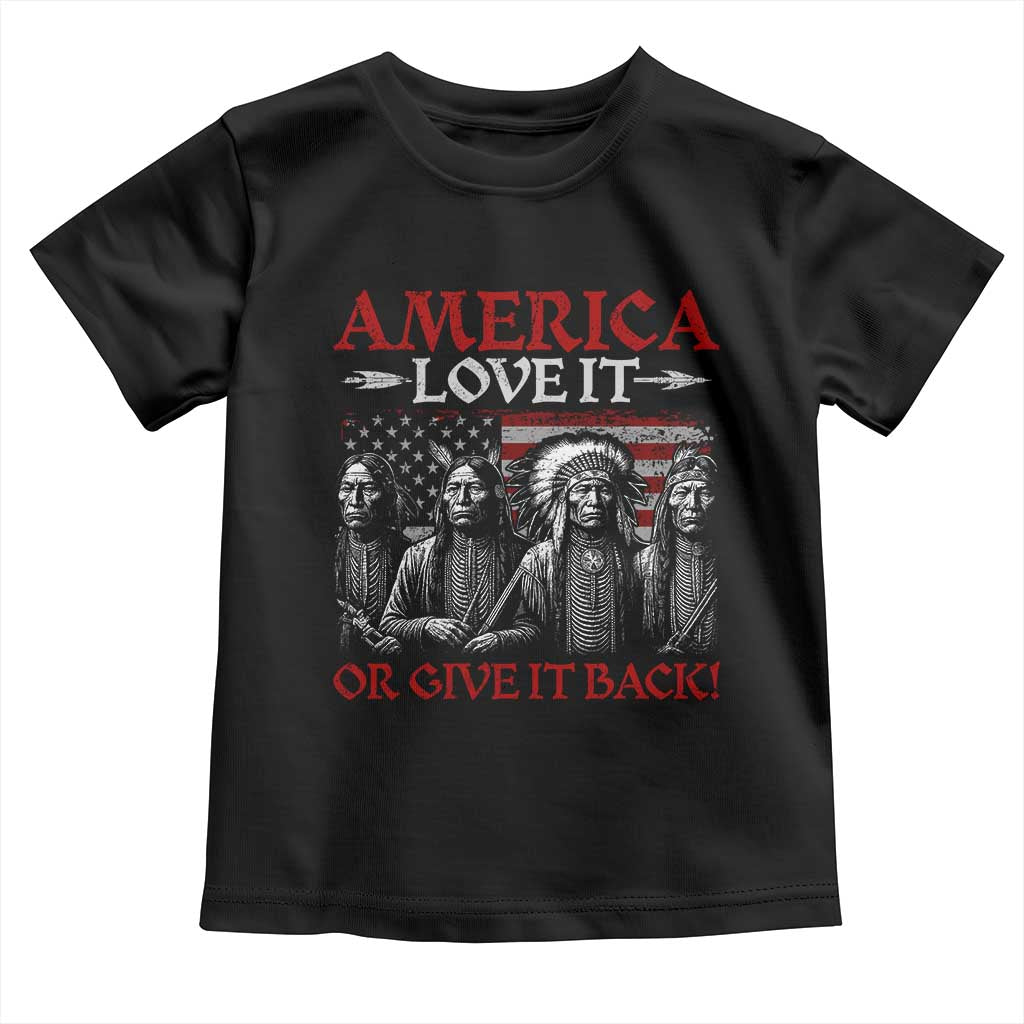 America Love It Or Give It Back Toddler T Shirt Native American Chiefs USA Flag - Wonder Print Shop