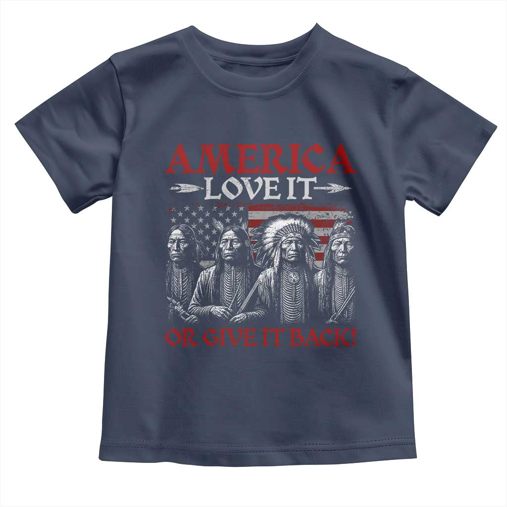 America Love It Or Give It Back Toddler T Shirt Native American Chiefs USA Flag - Wonder Print Shop