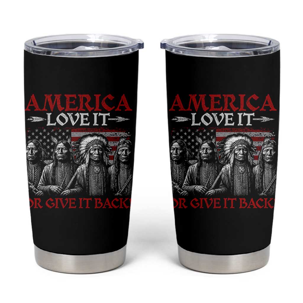 America Love It Or Give It Back Tumbler Cup Native American Chiefs USA Flag - Wonder Print Shop