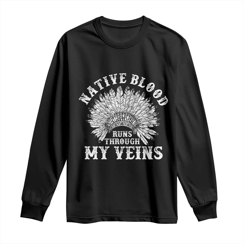 Native Blood Runs Through My Veins Long Sleeve Shirt Native American War Bonnet - Wonder Print Shop