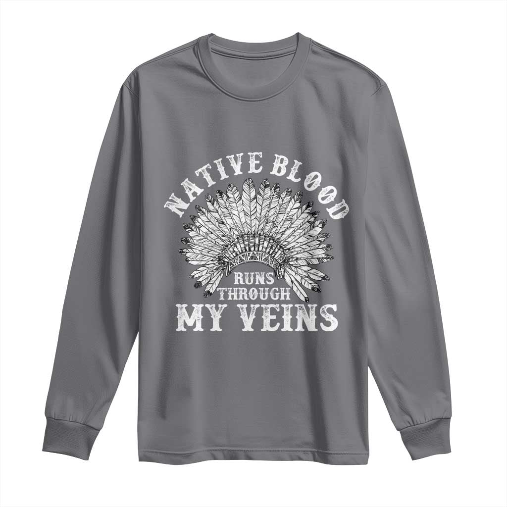 Native Blood Runs Through My Veins Long Sleeve Shirt Native American War Bonnet - Wonder Print Shop