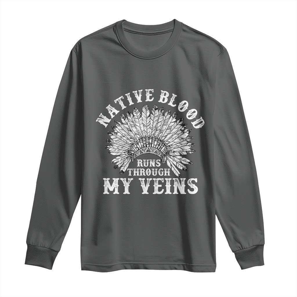 Native Blood Runs Through My Veins Long Sleeve Shirt Native American War Bonnet - Wonder Print Shop