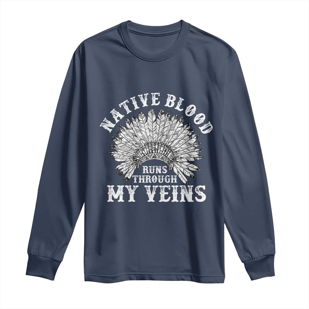 Native Blood Runs Through My Veins Long Sleeve Shirt Native American War Bonnet - Wonder Print Shop