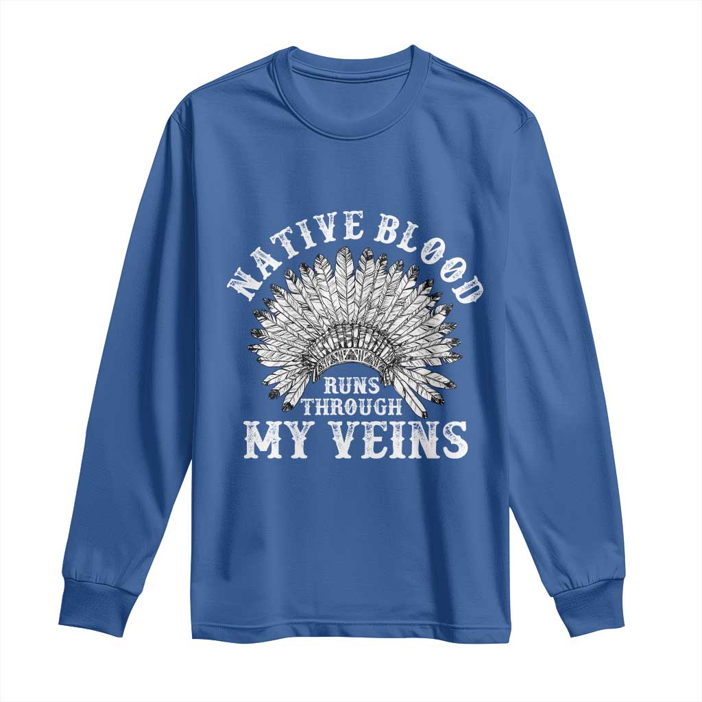 Native Blood Runs Through My Veins Long Sleeve Shirt Native American War Bonnet - Wonder Print Shop