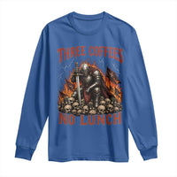 Three Coffees No Lunch Long Sleeve Shirt Funny Medieval Knight Coffee Lover