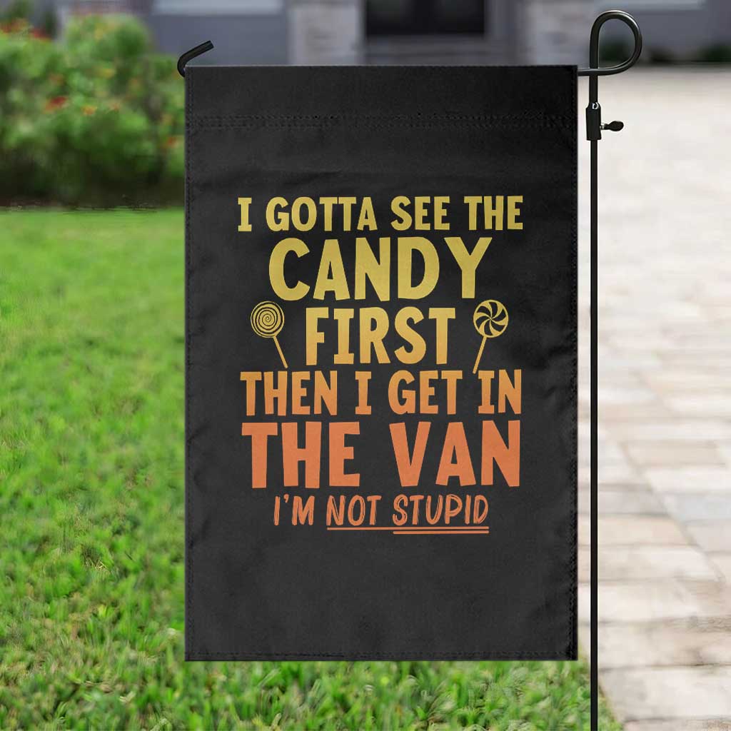 Funny I Gotta See The Candy First Then I Get In The Van I Am Not Stupid Garden Flag Creepy Adult - Wonder Print Shop
