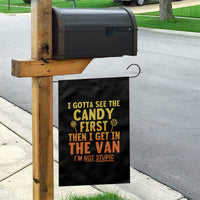 Funny I Gotta See The Candy First Then I Get In The Van I Am Not Stupid Garden Flag Creepy Adult - Wonder Print Shop