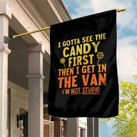 Funny I Gotta See The Candy First Then I Get In The Van I Am Not Stupid Garden Flag Creepy Adult - Wonder Print Shop