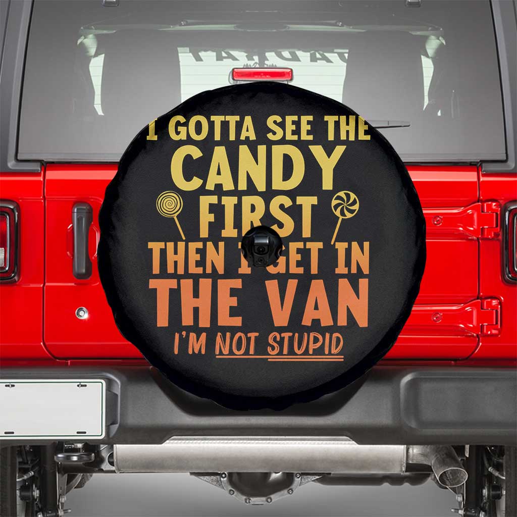 Funny I Gotta See The Candy First Then I Get In The Van I Am Not Stupid Spare Tire Cover Creepy Adult - Wonder Print Shop