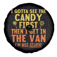 Funny I Gotta See The Candy First Then I Get In The Van I Am Not Stupid Spare Tire Cover Creepy Adult - Wonder Print Shop