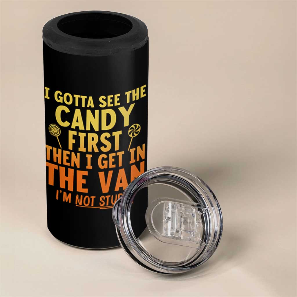 Funny I Gotta See The Candy First Then I Get In The Van I Am Not Stupid 4 in 1 Can Cooler Tumbler Creepy Adult - Wonder Print Shop