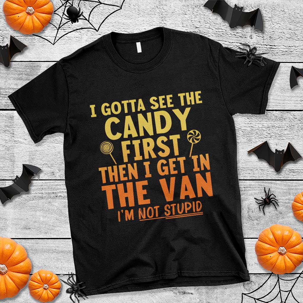 Funny I Gotta See The Candy First Then I Get In The Van I Am Not Stupid T Shirt Creepy Adult - Wonder Print Shop