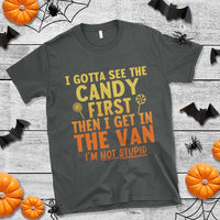 Funny I Gotta See The Candy First Then I Get In The Van I Am Not Stupid T Shirt Creepy Adult - Wonder Print Shop