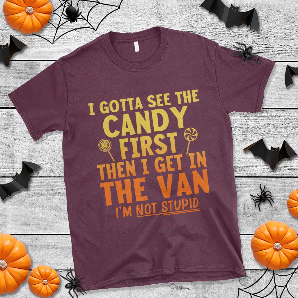 Funny I Gotta See The Candy First Then I Get In The Van I Am Not Stupid T Shirt Creepy Adult - Wonder Print Shop