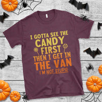 Funny I Gotta See The Candy First Then I Get In The Van I Am Not Stupid T Shirt Creepy Adult - Wonder Print Shop