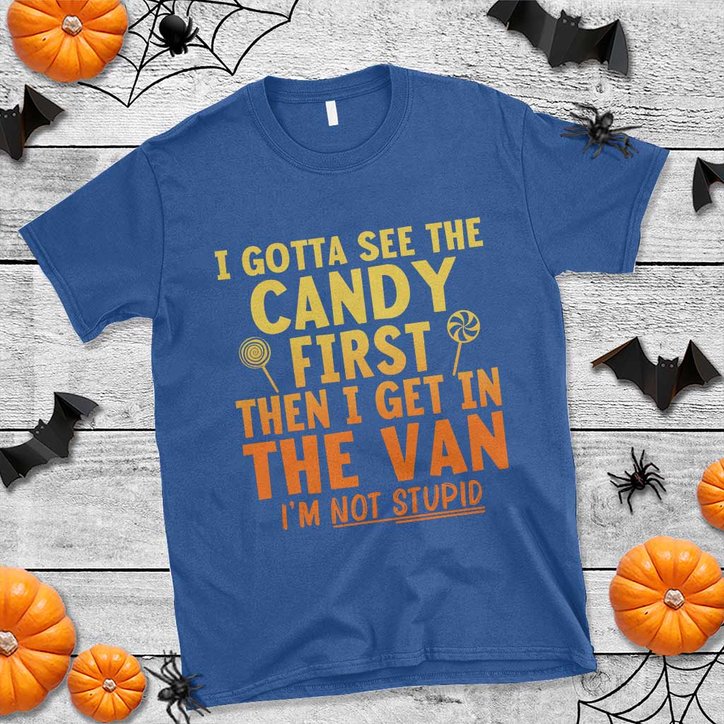 Funny I Gotta See The Candy First Then I Get In The Van I Am Not Stupid T Shirt Creepy Adult - Wonder Print Shop